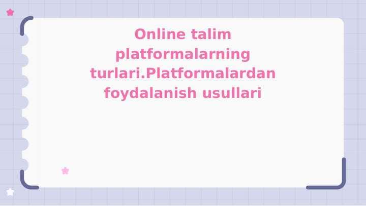 Online talim platformalarning turlari.Platformalardan foydalanish usullari