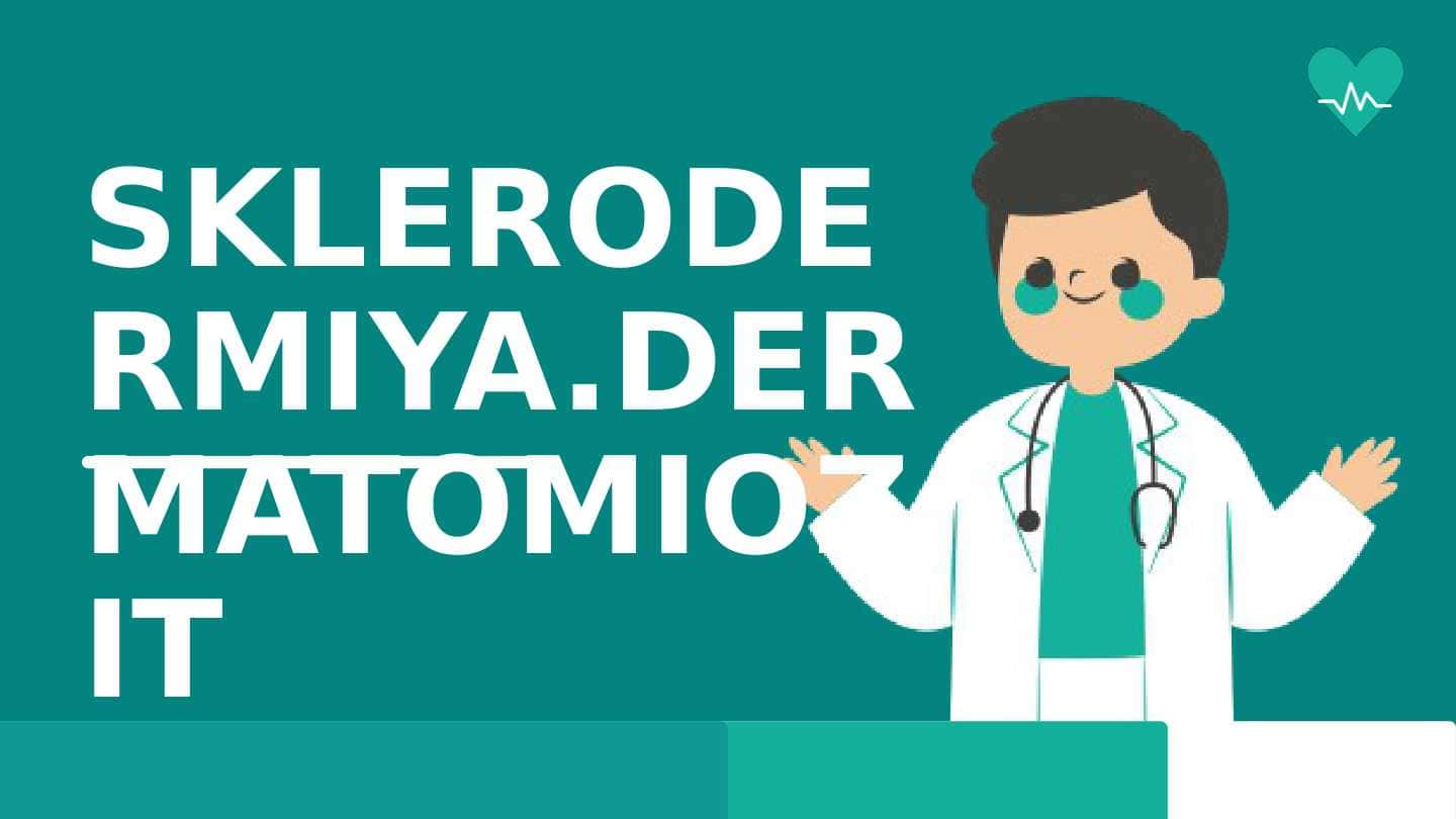 SKLERODERMIYA.DERMATOMIOZIT. DERMATOVNEROLOGIYA