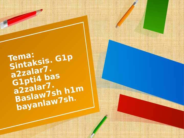 Sintaksis. G1p a2zalar7. G1pti4 bas a2zalar7. Baslaw7sh h1m bayanlaw7sh.