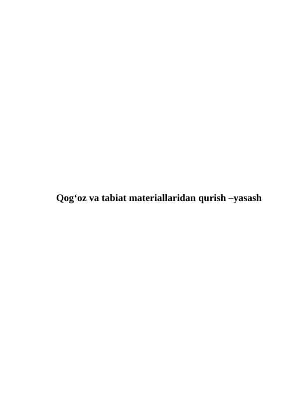 Qоg‘оz vа tаbiаt mаtеriаllаridаn qurish –yasаsh