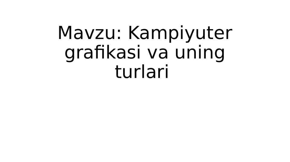 Kampyuter grafikasi va uning turlari