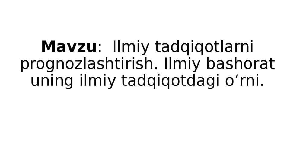 Ilmiy tadqiqotlarni prognozlashtirish. Ilmiy bashorat uning ilmiy tadqiqotdagi oʻrni