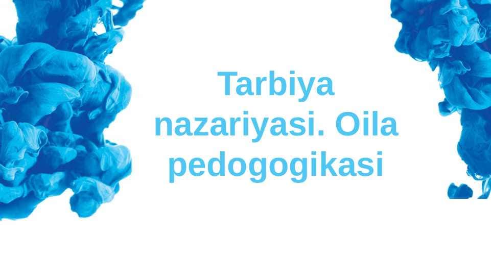 Tarbiya nazariyasi. Oila pedogogikasi