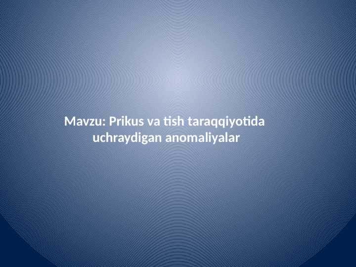 Prikus va tish taraqqiyotida
uchraydigan anomaliyalar