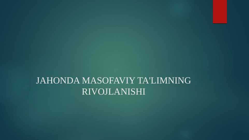 JAHONDA MASOFAVIY TA'LIMNING RIVOJLANISHI