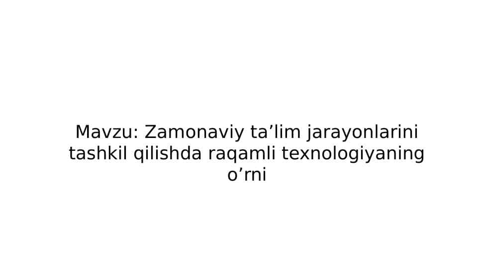 Zamonaviy ta’lim jarayonlarini tashkil qilishda raqamli texnologiyaning o’rni