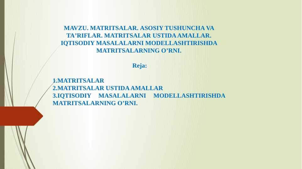 MatriTsalar. ASOSIY TUSHUNCHA VA TA’RIflar. matritsalar ustida amallar. iqtisodiy masalalarni modellashtirishda matritsalarning o’rni.