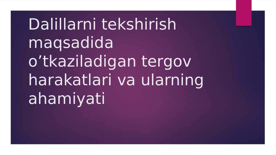 Dalillarni tekshirish maqsadida o'tkaziladigan tergov harakatlari