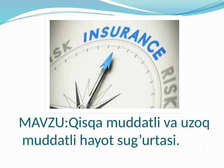 Qisqa muddatli va uzoq muddatli xayot sug`urtasi