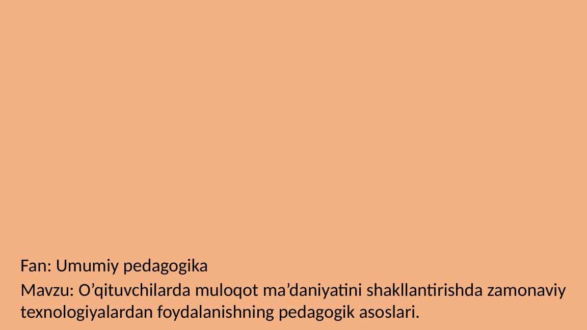 O’qituvchilarda muloqot ma’daniyatini shakllantirishda zamonaviy texnologiyalardan foydalanishning pedagogik asoslari.