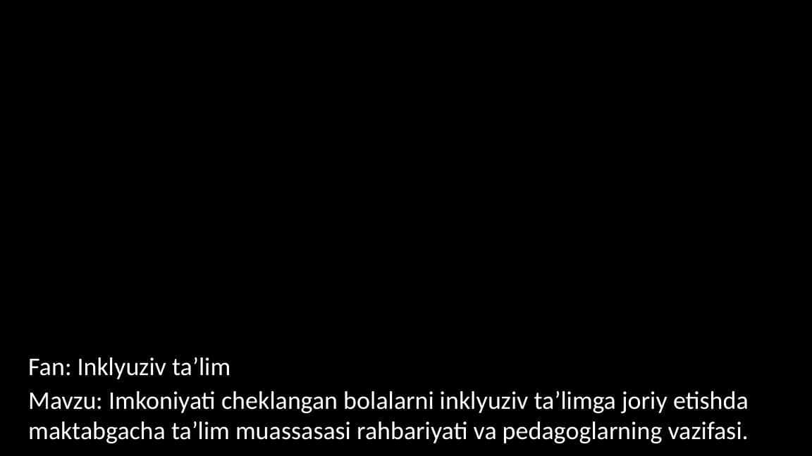 Imkoniyati cheklangan bolalarni inklyuziv ta’limga joriy etishda maktabgacha ta’lim muassasasi rahbariyati va pedagoglarning vazifasi