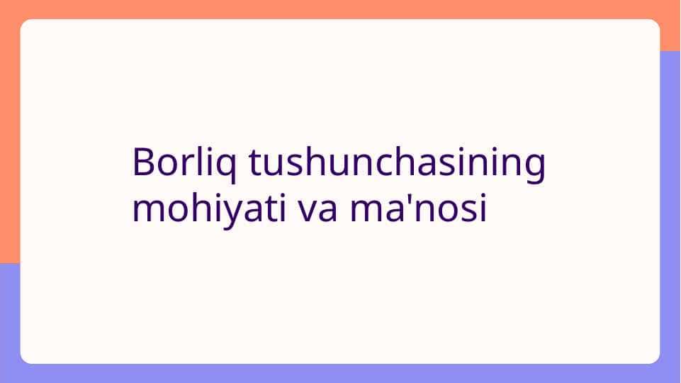 Borliq tushunchasining mohiyati va ma'nosi.Falsafa
