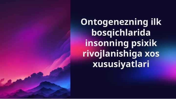 Ontogenezning ilk bosqichlarida insonning psixik rivojlanishiga xos xususiyatlari