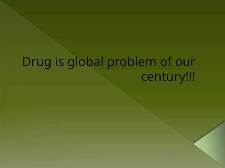 Drug is global problem of our century