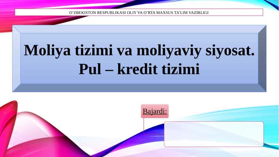 Moliya tizimi va moliyaviy siyosat. Pul – kredit tizimi