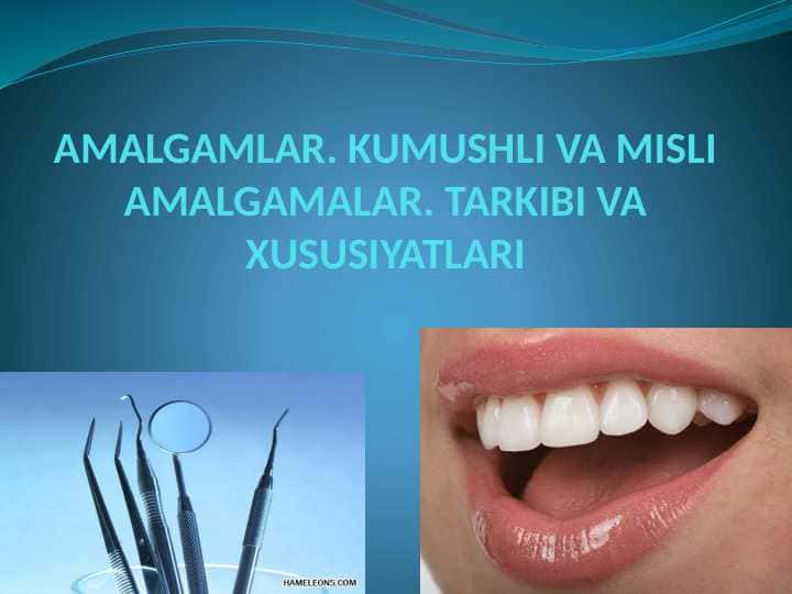 AMALGAMLAR. KUMUSHLI VA MISLI AMALGAMALAR. TARKIBI VA XUSUSIYATLARI