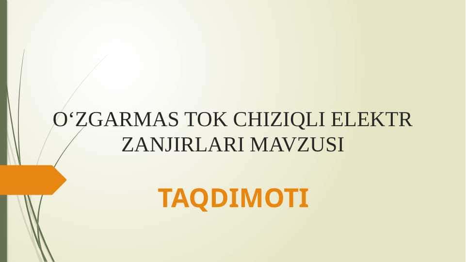 O‘ZGARMAS TOK CHIZIQLI ELEKTR ZANJIRLARI MAVZUSI