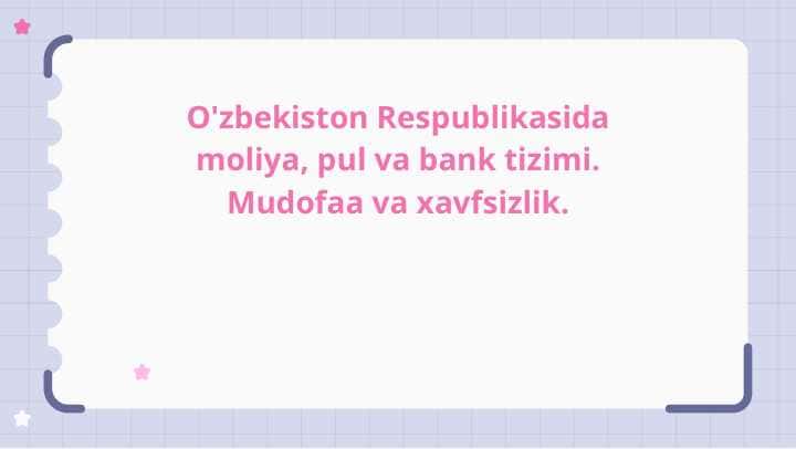 O'zbekiston Respublikasida moliya, pul va bank tizimi. Mudofaa va xavfsizlik.