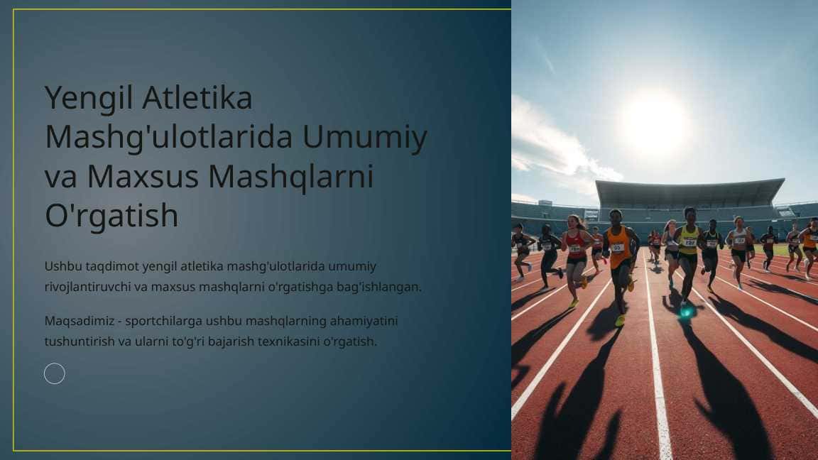 Yengil Atletika Mashg'ulotlarida Umumiy va Maxsus Mashqlarni O'rgatish