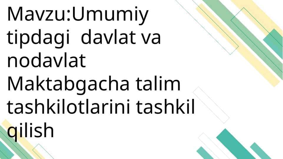 Umumiy tipdagi davlat va nodavlat Maktabgacha talim tashkilotlarini tashkil qilish
