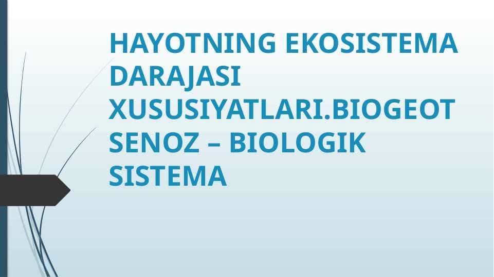 HAYOTNING EKOSISTEMA DARAJASI XUSUSIYATLARI.BIOGEOTSENOZ – BIOLOGIK SISTEMA