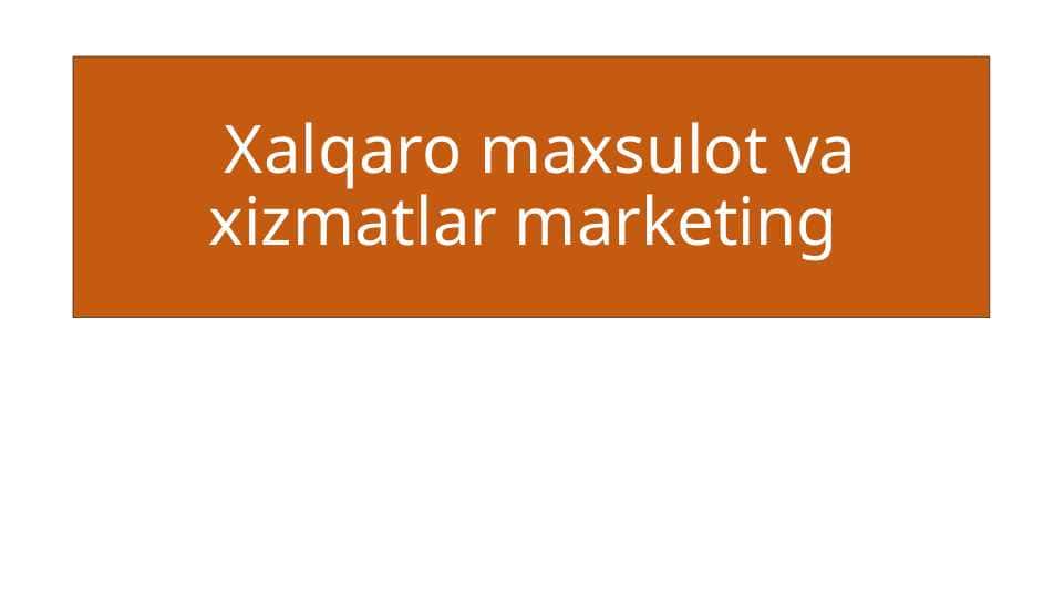 Xalqaro maxsulot va xizmatlar marketing