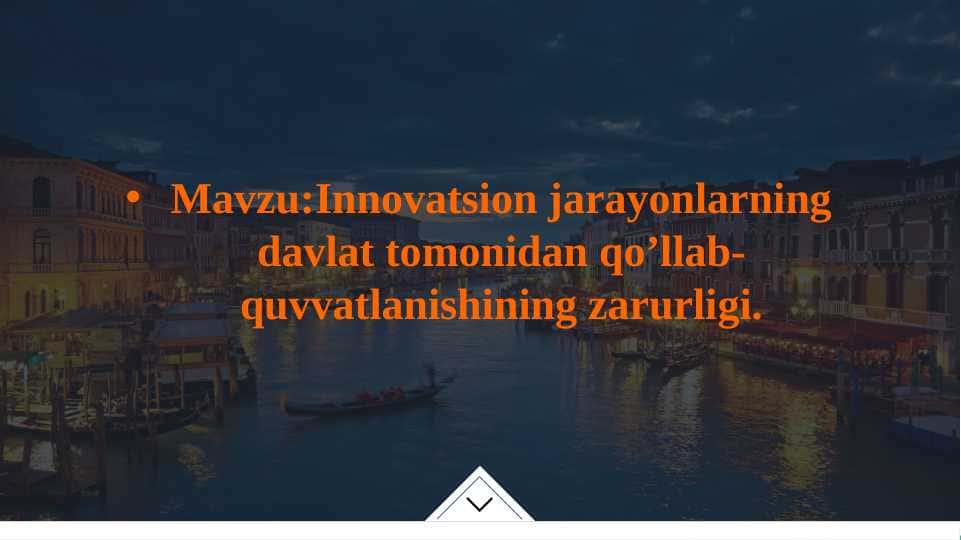 Innovatsion jarayonlarning davlat tomonidan qo’llab-quvvatlanishining zarurligi.