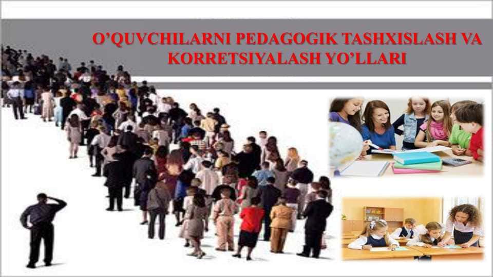 O’QUVCHILARNI PEDAGOGIK TASHXISLASH VA KORRETSIYALASH YO’LLARI