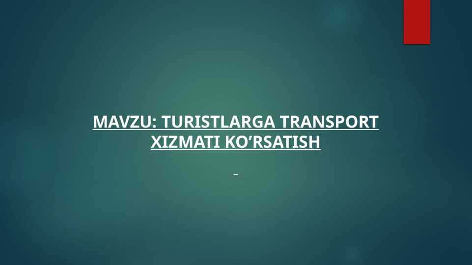 Mavzu: TURISTLARGA TRANSPORT XIZMATI KO’RSATISH