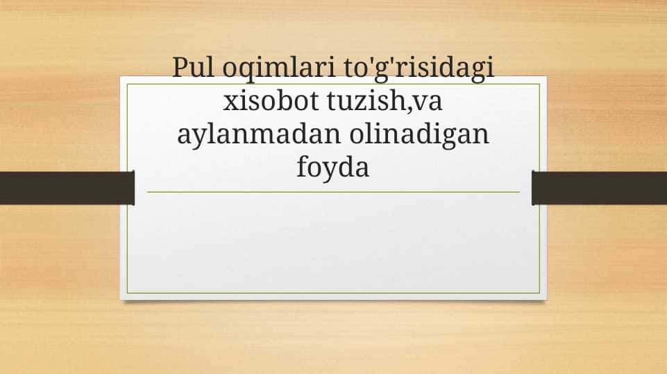 Pul oqimlari to'g'risidagi xisobot tuzish,va aylanmadan olinadigan foyda