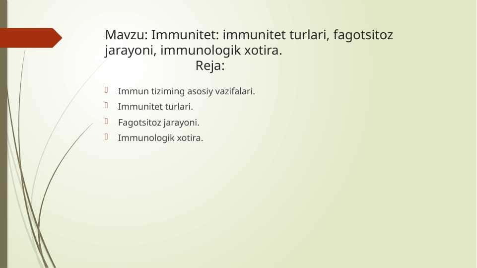 Immunitet: immunitet turlari, fagotsitoz jarayoni, immunologik xotira