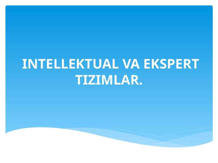 INTELLEKTUAL VA EKSPERT TIZIMLAR.