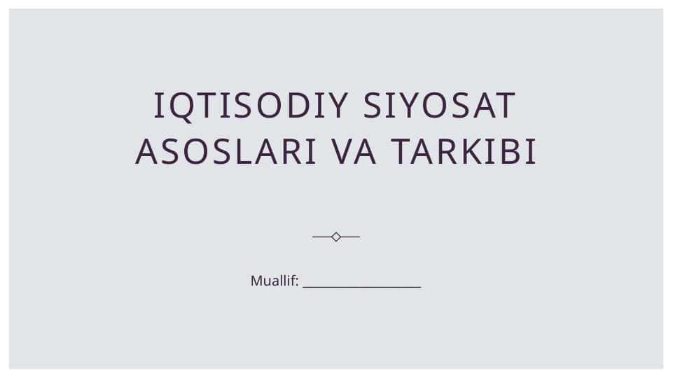 Iqtisodiy siyosat asoslari va tarkibi