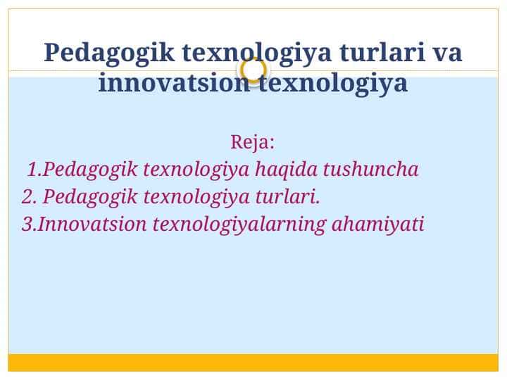 Pedagogik texnologiya turlari va innovatsion texnologiya haqida