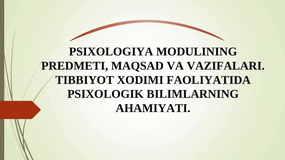 PSIXOLOGIYA MODULINING PREDMETI, MAQSAD VA VAZIFALARI. TIBBIYOT XODIMI FAOLIYATIDA PSIXOLOGIK BILIMLARNING AHAMIYATI.