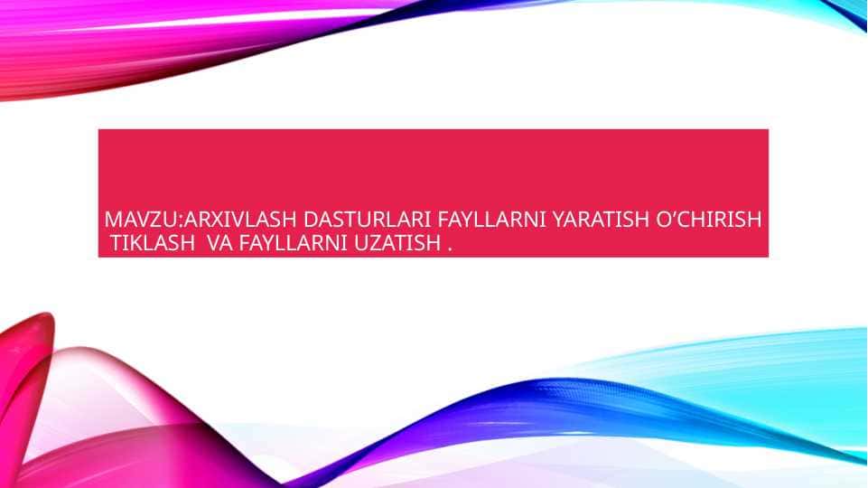 arxivlash dasturlari fayllarni yaratish o’chirish tiklash va fayllarni uzatish