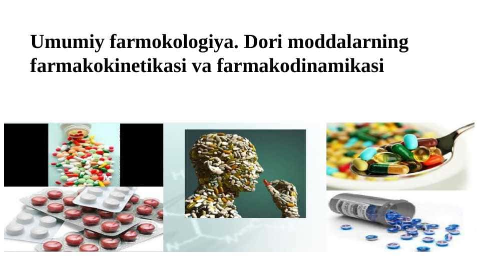 Umumiy farmokologiya. Dori moddalarning farmakokinetikasi va farmakodinamikasi