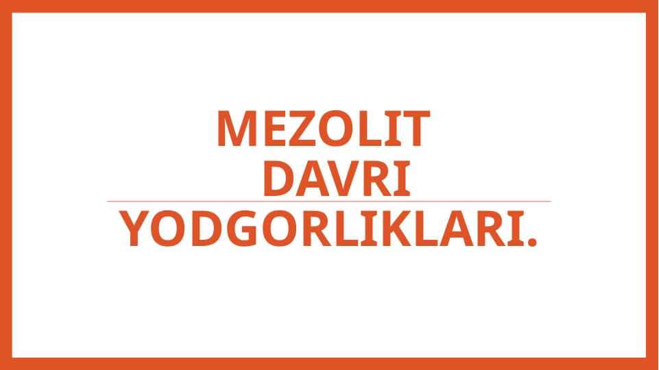 MEZOLIT DAVRI YODGORLIKLARI