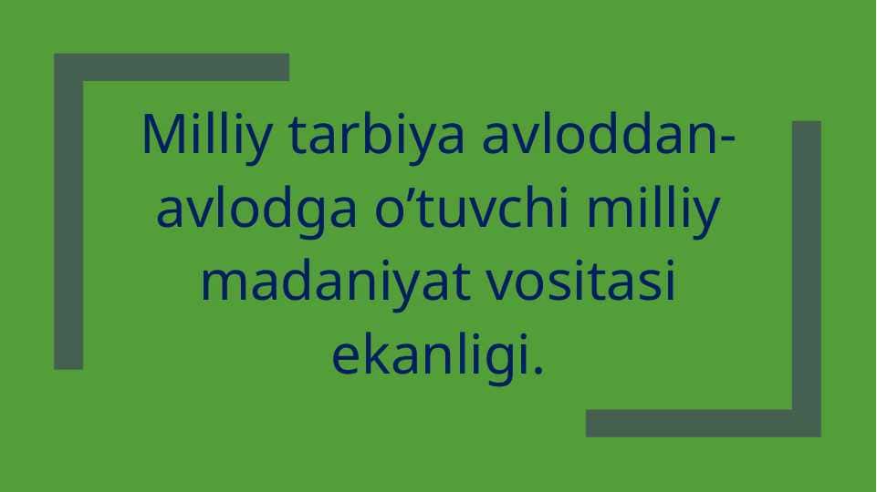 MILLIY TARBIYA AVLODDAN-AVLODGA O’TUVCHI MILLIY MADANIYAT VOSITASI EKANLIGI