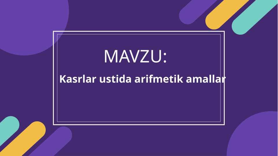 Kasrlar ustida arifmetik amallar.Kasrlar ustida arifmetik amallarni o'rganishning ahamiyati.Kasrlarni tushunish va ularni qo'shish,ayirish,ko'paytirish,bo'lish amallarini o'rganish.Karslarni birlashtirish va oddiylashtirishning o'rni