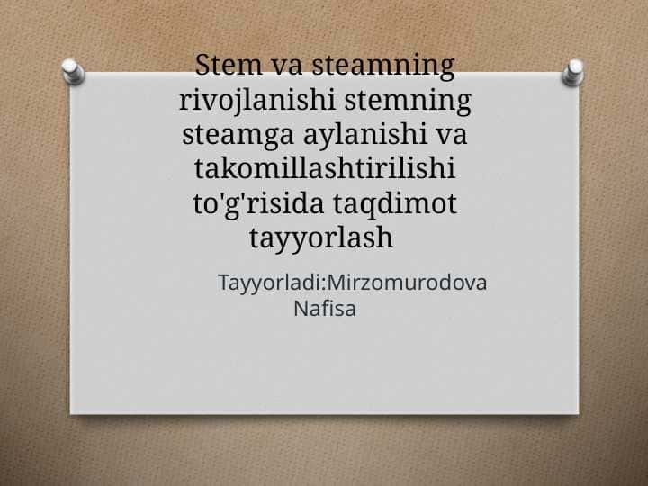 Stem va steamning rivojlanishi stemning steamga aylanishi va takomillashtirilishi to'g'risida taqdimot tayyorlash m