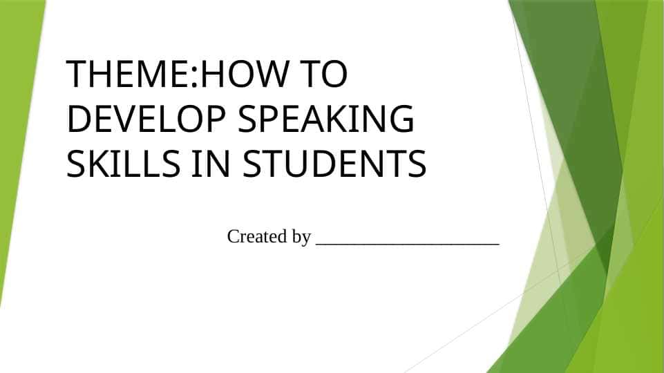 HOW TO DEVELOP SPEAKING SKILLS IN STUDENTS