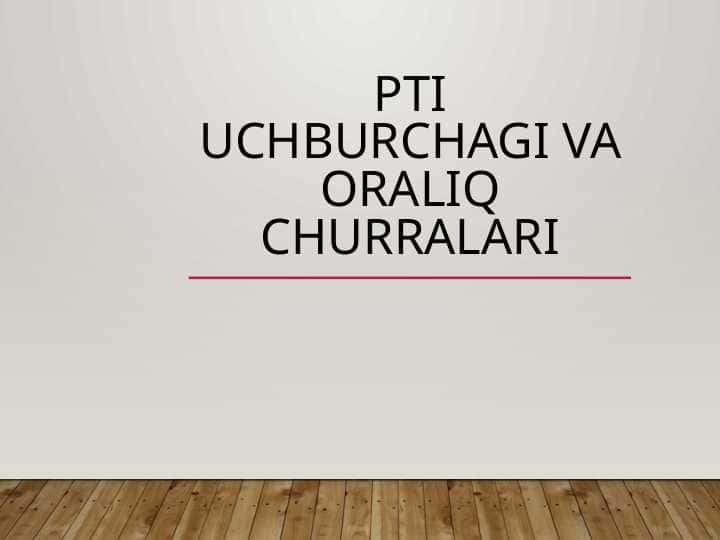 PTI UCHBURCHAGI VA ORALIQ CHURRALARI