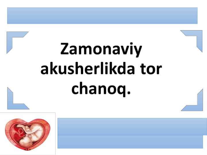 Zamonaviy akusherlikda tor chanoq.