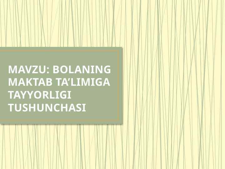 BOLANING MAKTAB TA’LIMIGA TAYYORLIGI TUSHUNCHASI