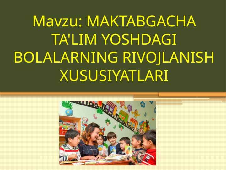MAKTABGACHA TA'LIM YOSHDAGI BOLALARNING RIVOJLANISH XUSUSIYATLARI