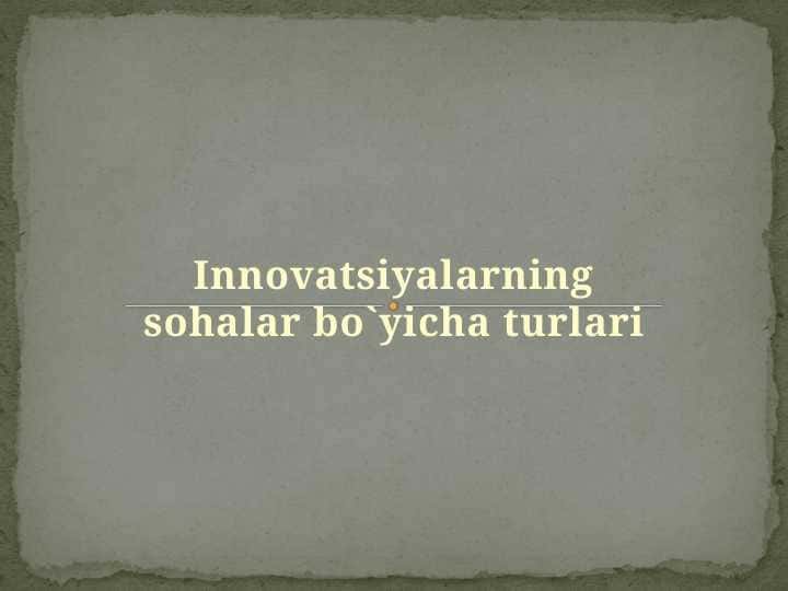 INNOVATSIYALARNING SOHALAR BO`YICHA