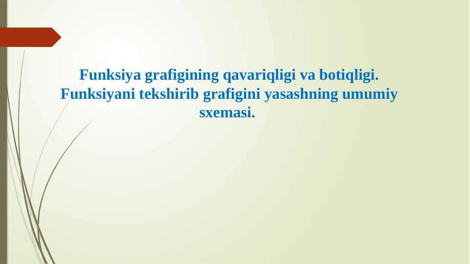 Funksiya grafigining qavariqligi va botiqligi. Funksiyani tekshirib grafigini yasashning umumiy sxemasi.
