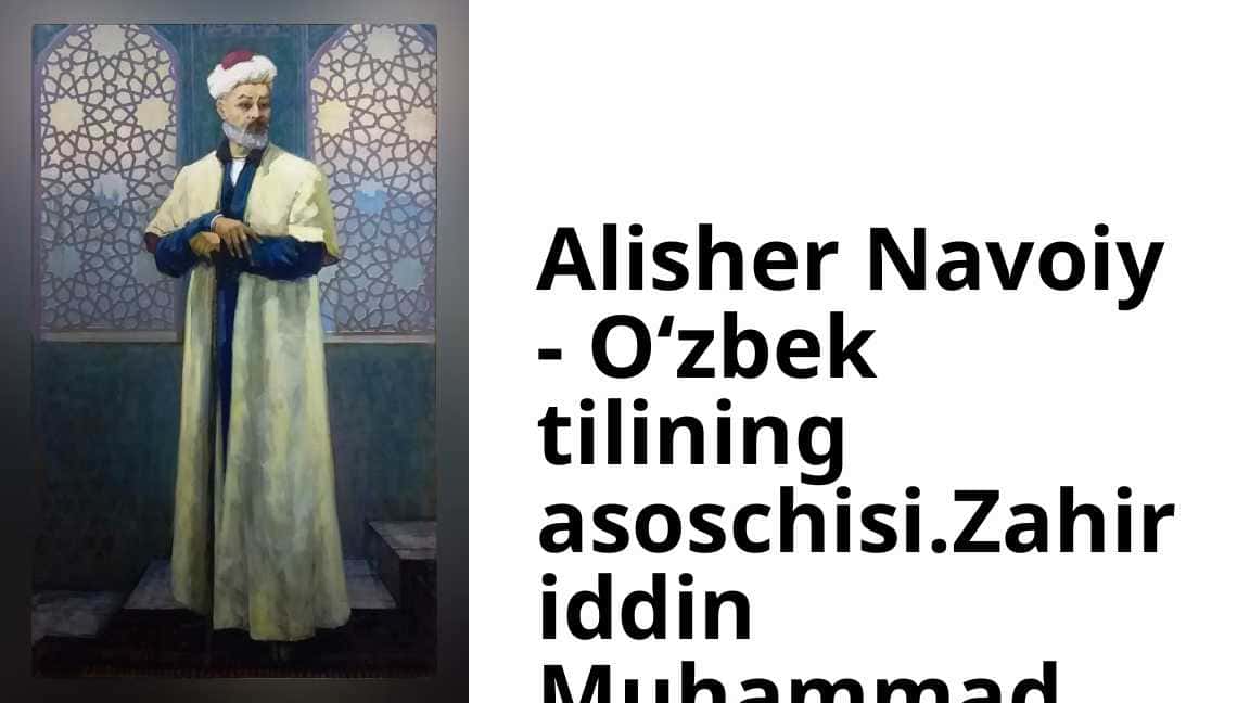 Alisher Navoiy - O‘zbek tilining asoschisi.Zahiriddin Muhammad Bobur hayoti va ijodi_3