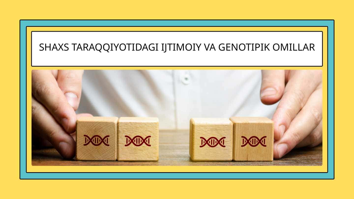 Shaxs taraqqiyotidagi ijtimoiy va genotipik omillar
